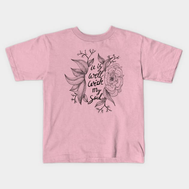 It is well with my soul - floral, hymns, inspirational words Kids T-Shirt by Inspirational Koi Fish